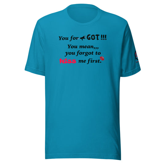 You Forgot Unisex t-shirt