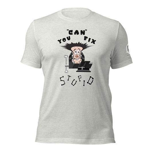 You Can Fix Stupid Unisex t-shirt