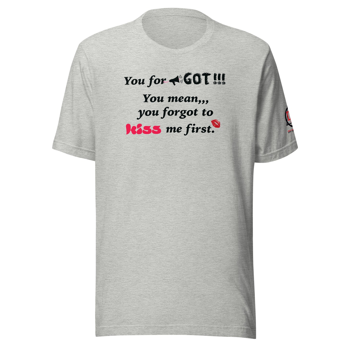 You Forgot Unisex t-shirt