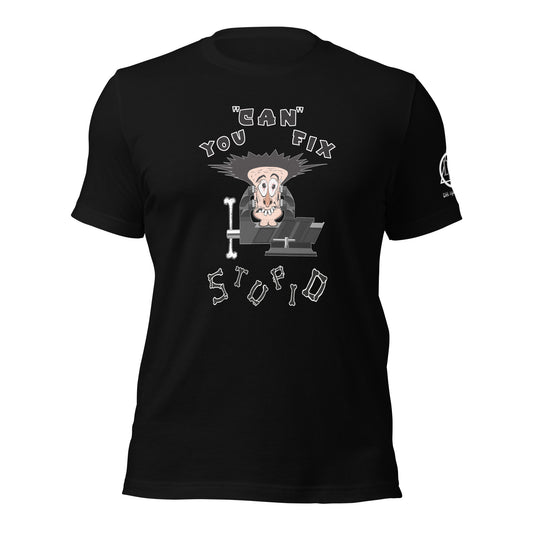 You Can Fix Stupid Unisex t-shirt