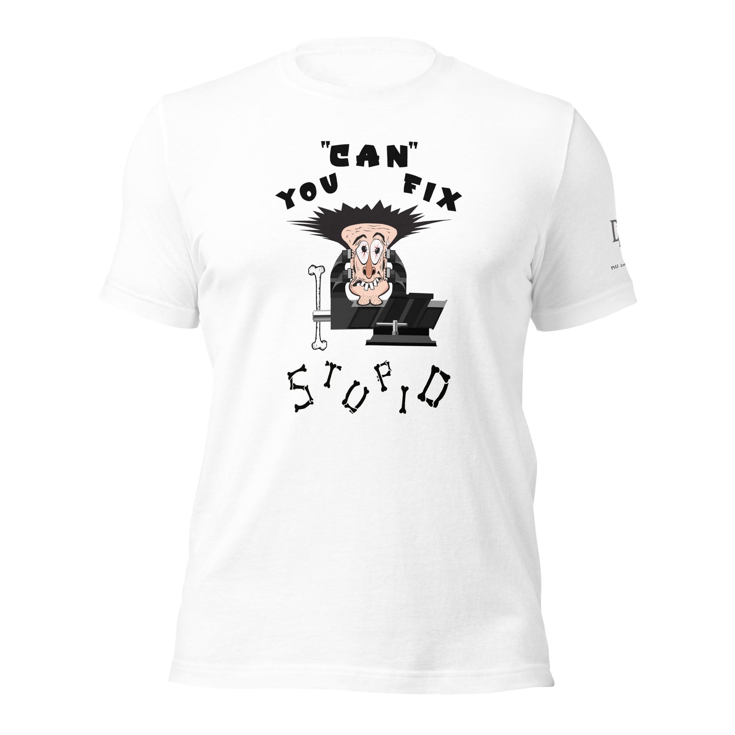 You Can Fix Stupid Unisex t-shirt