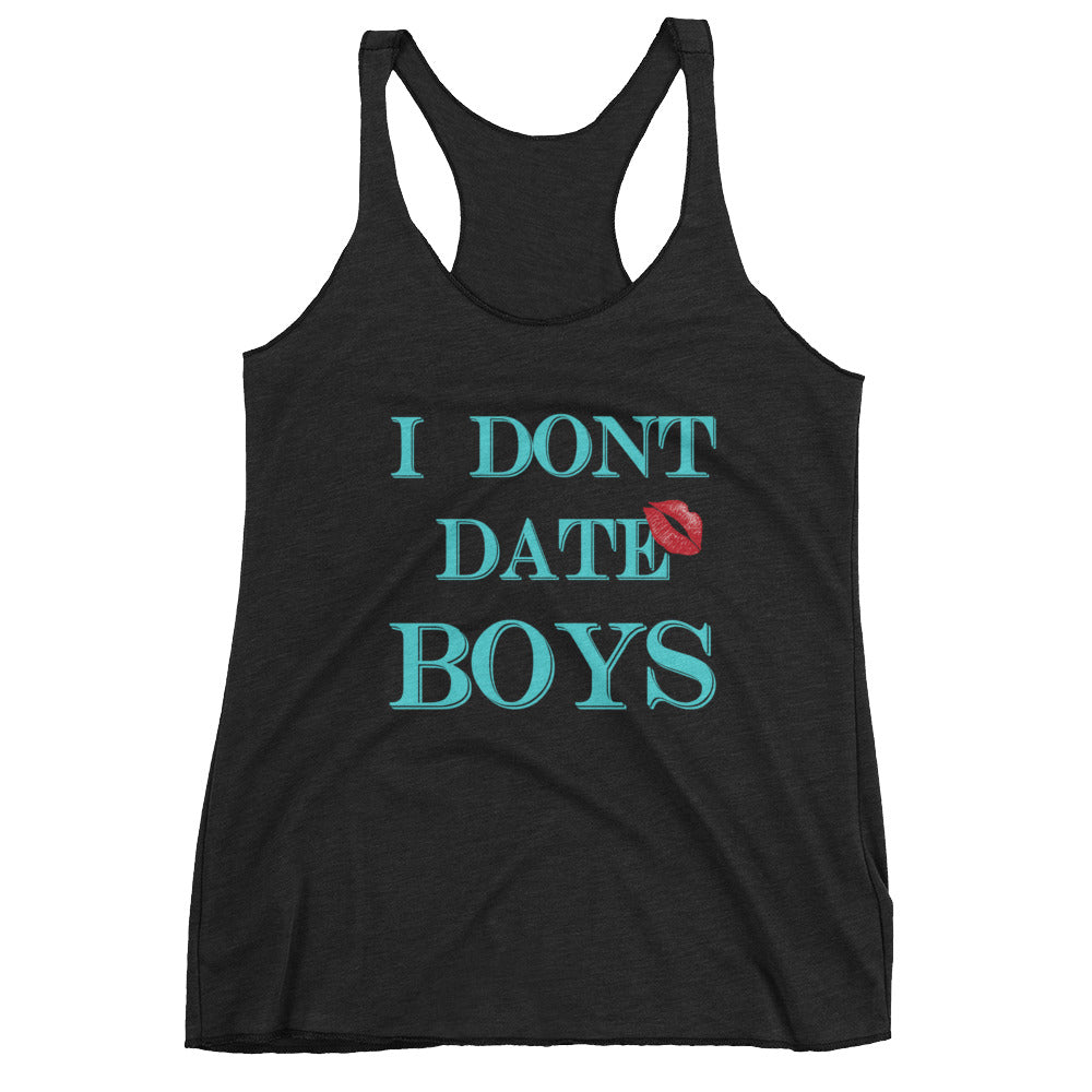 I dont date boys Women's Racerback Tank