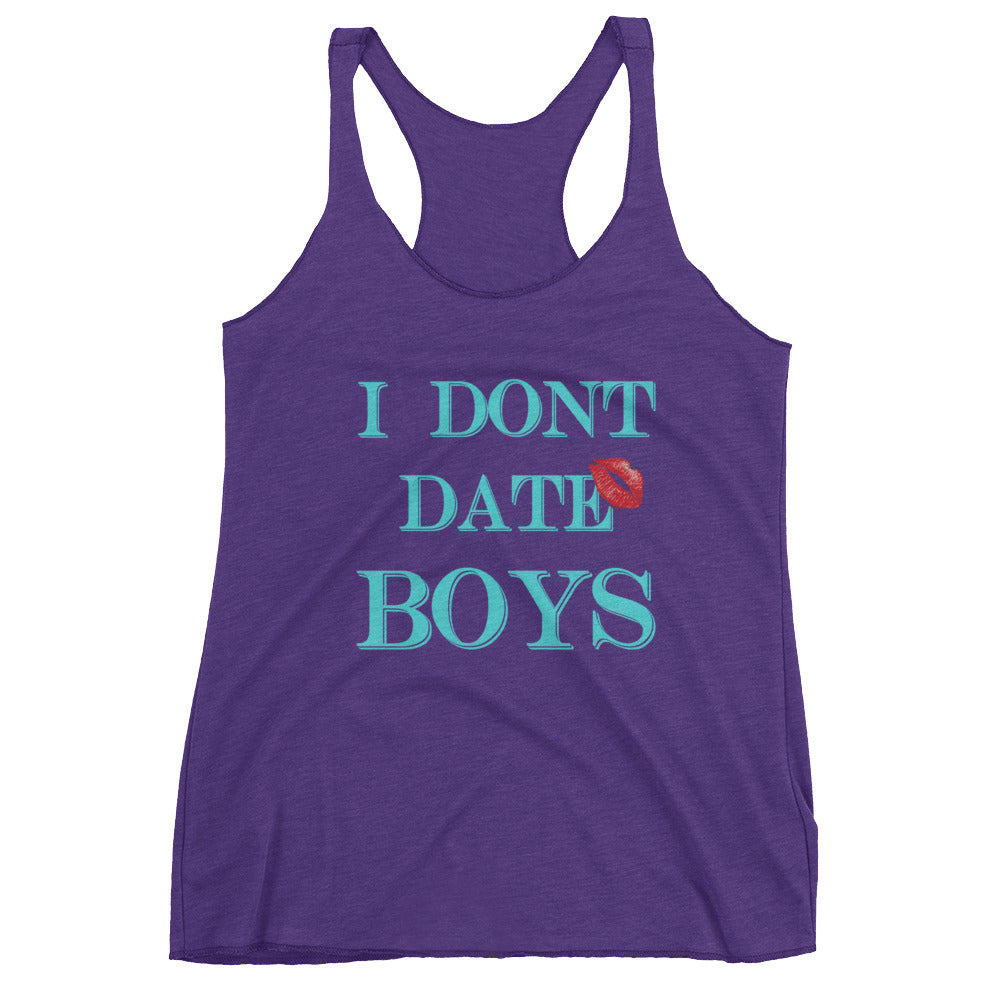 I dont date boys Women's Racerback Tank