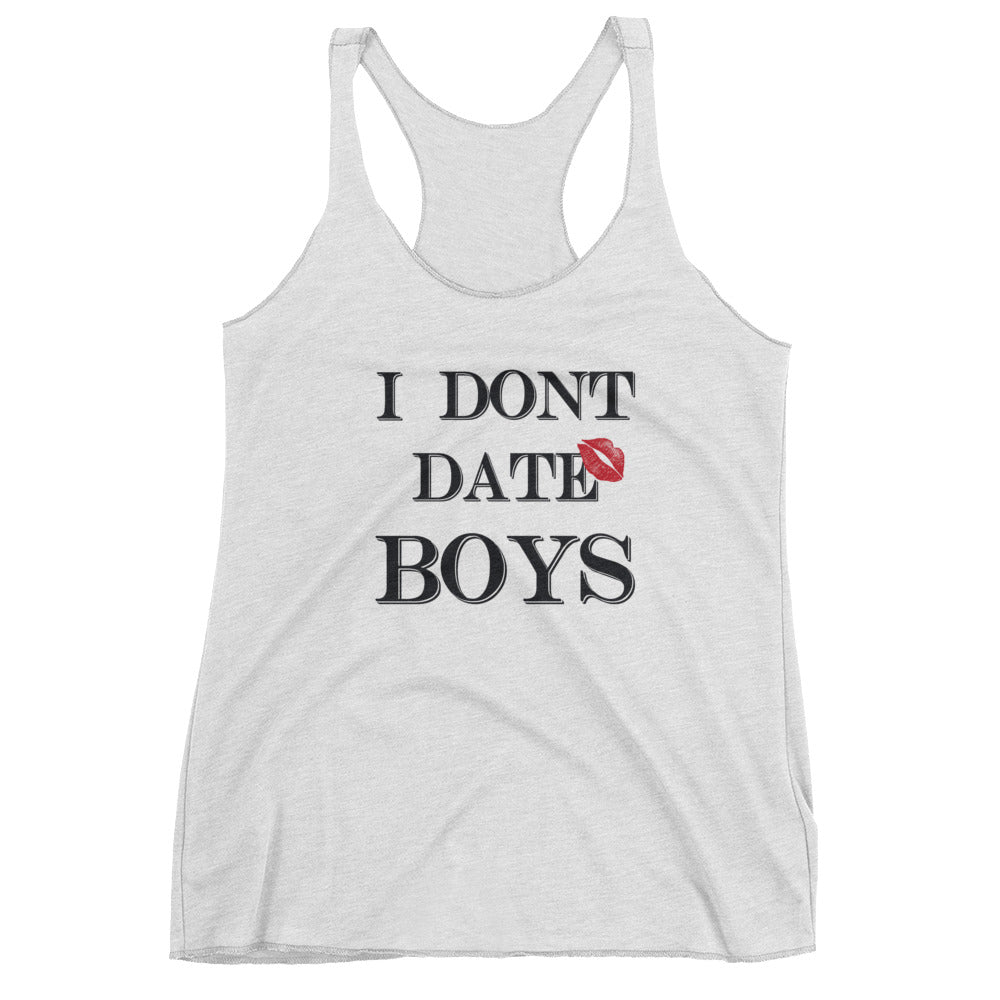 I dont date boys Women's Racerback Tank