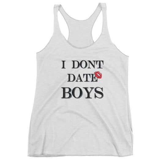 I dont date boys Women's Racerback Tank