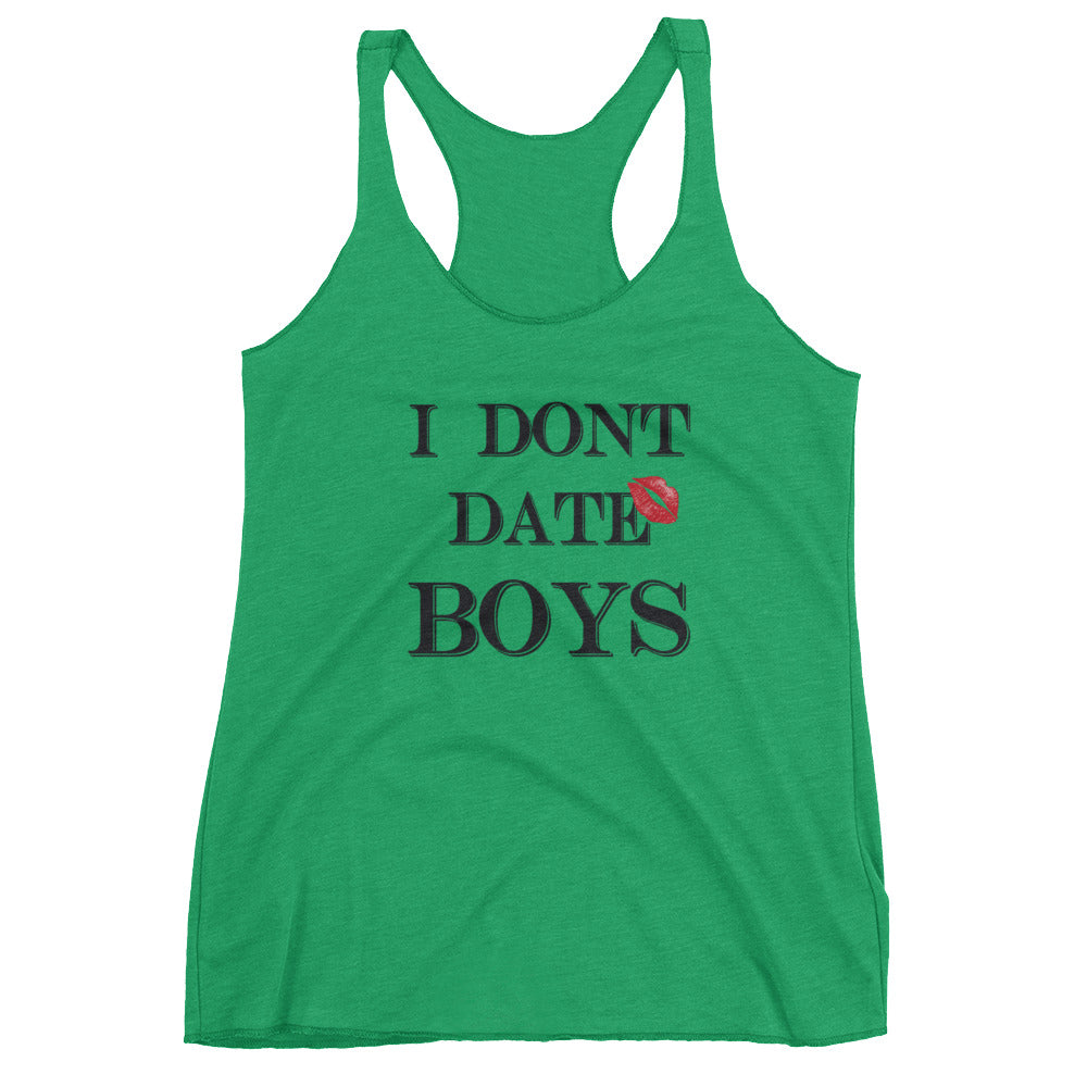 I dont date boys Women's Racerback Tank