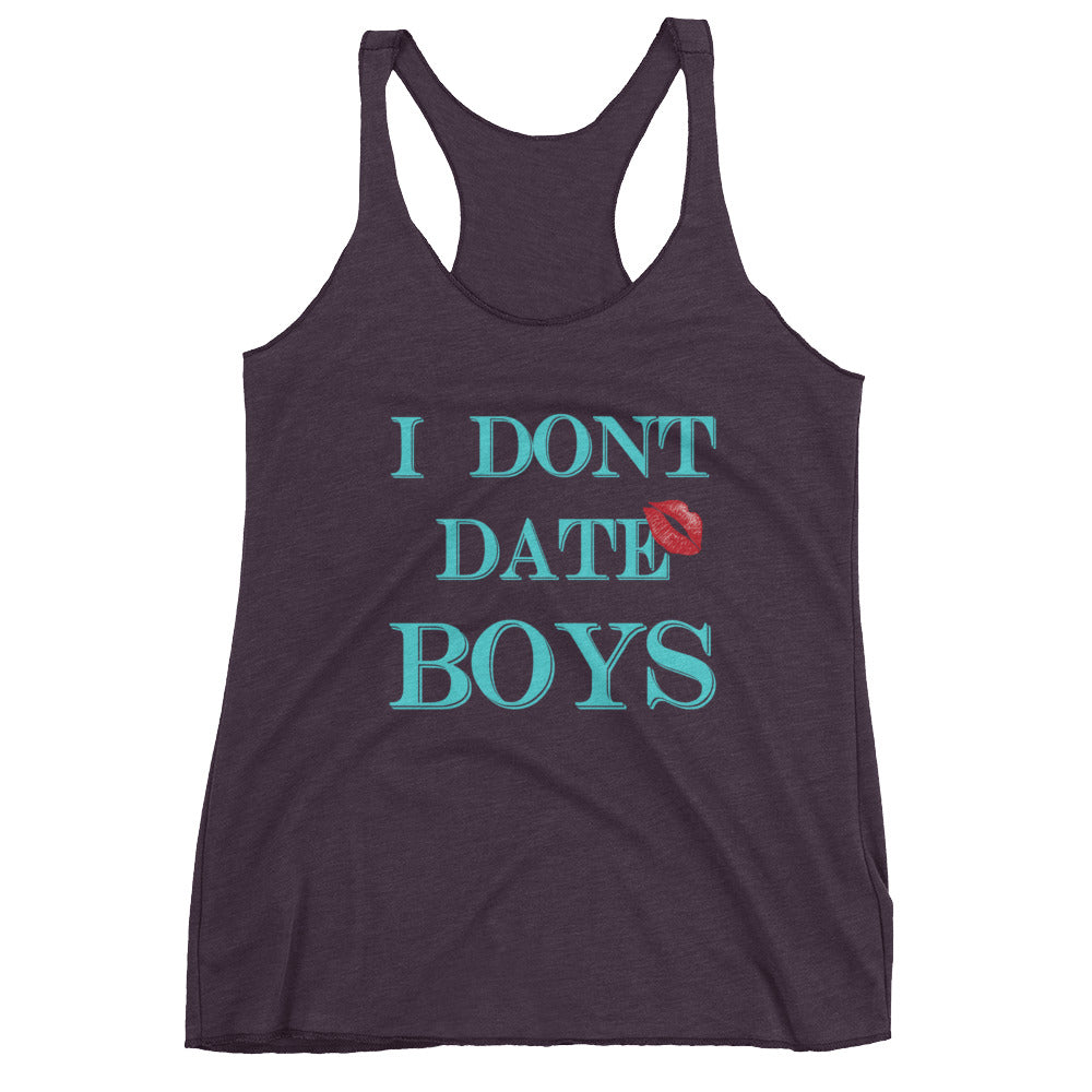 I dont date boys Women's Racerback Tank