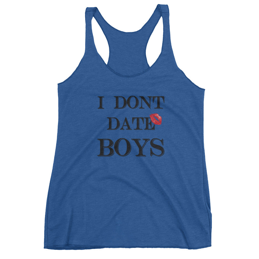 I dont date boys Women's Racerback Tank