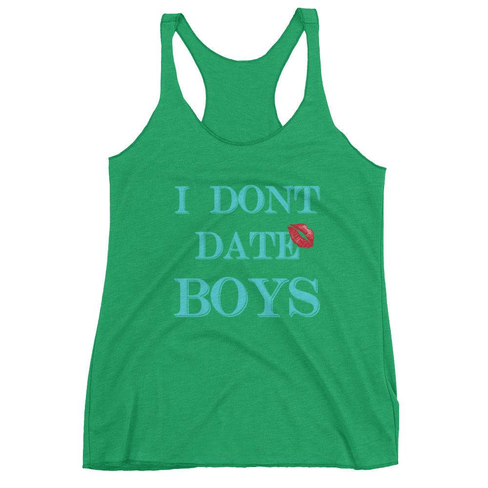 I dont date boys Women's Racerback Tank
