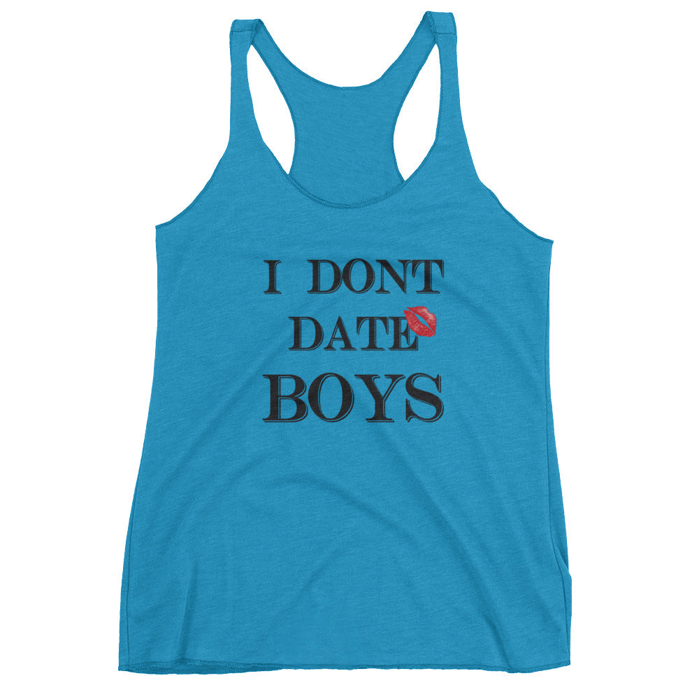 I dont date boys Women's Racerback Tank
