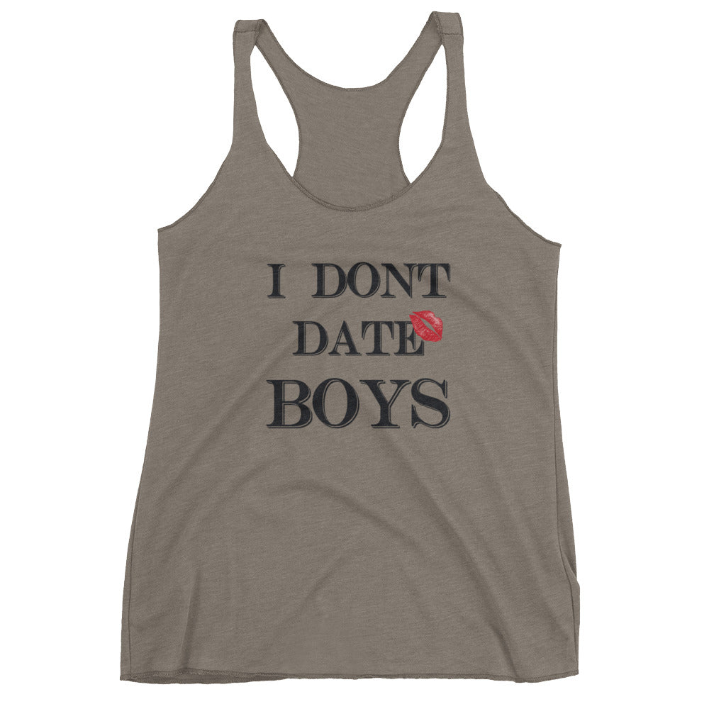 I dont date boys Women's Racerback Tank
