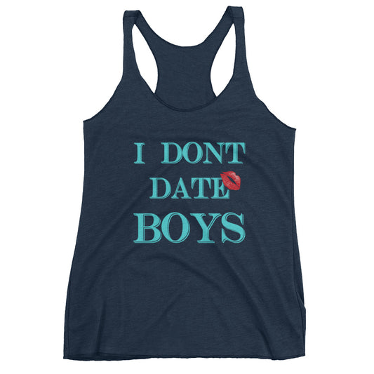 I dont date boys Women's Racerback Tank