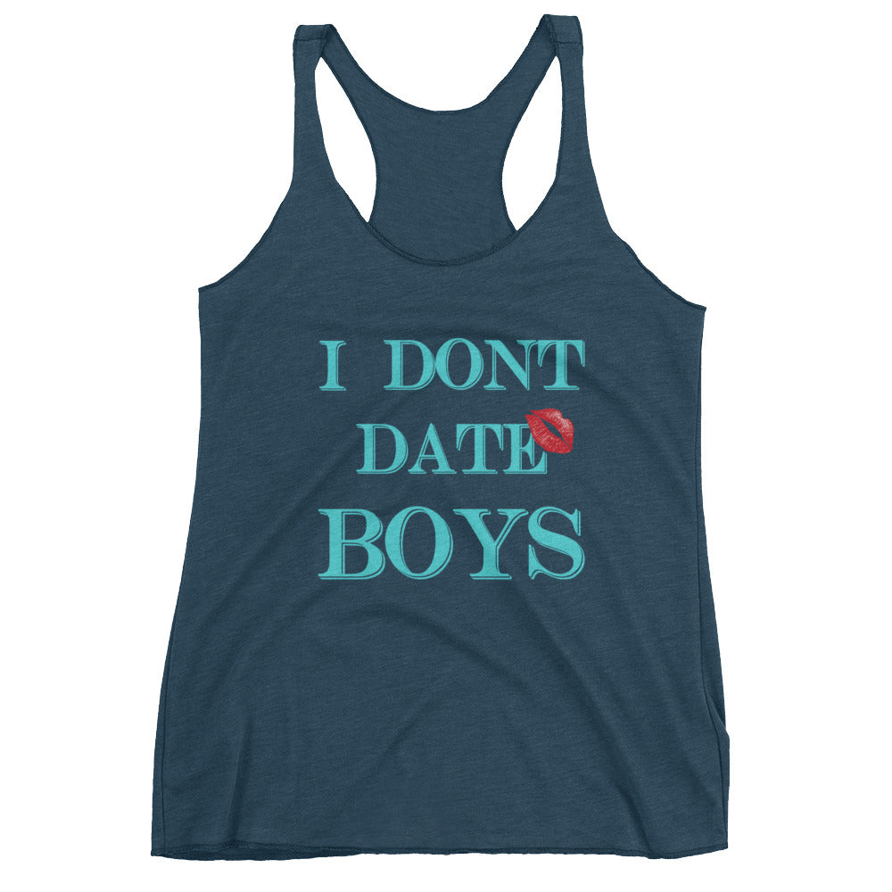 I dont date boys Women's Racerback Tank