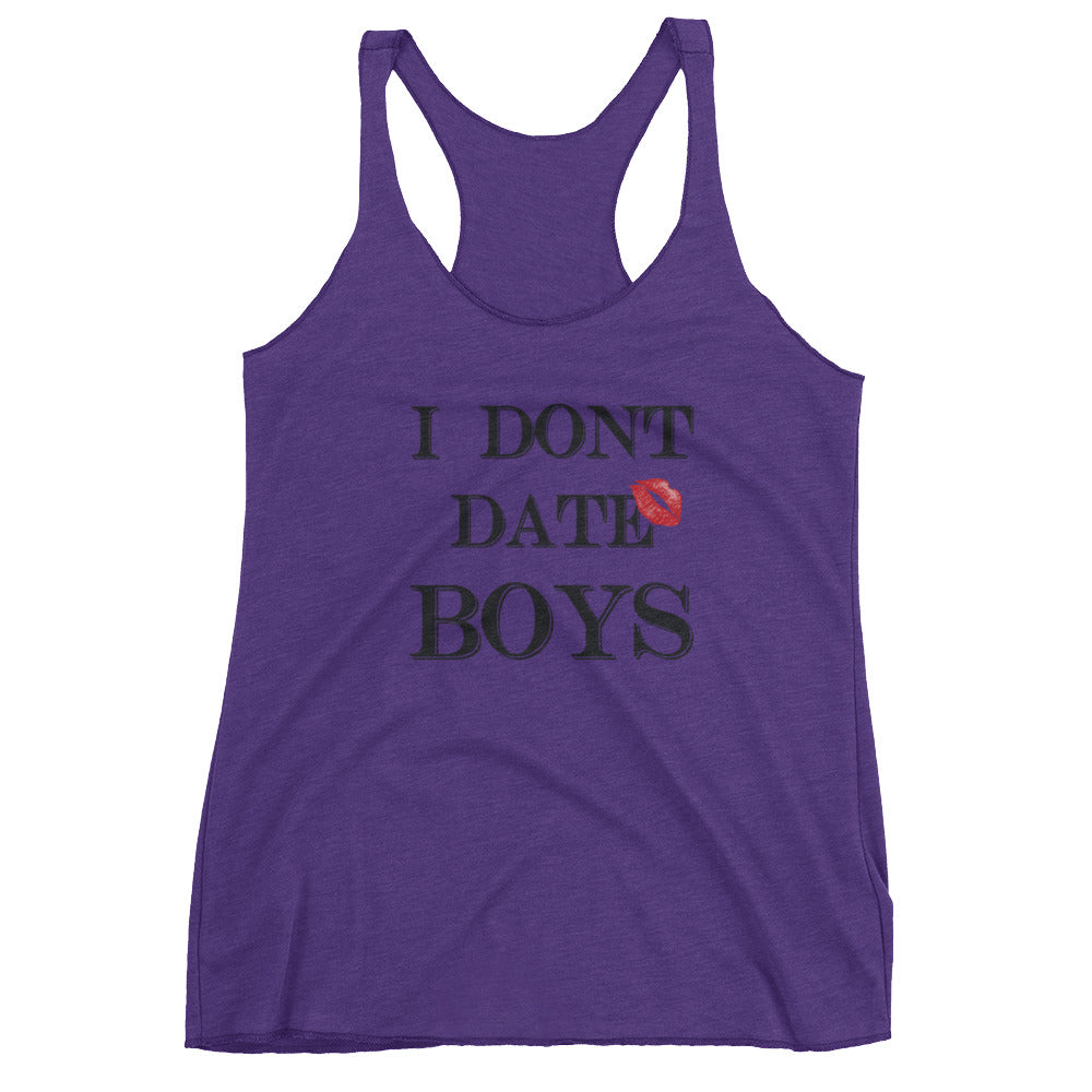 I dont date boys Women's Racerback Tank