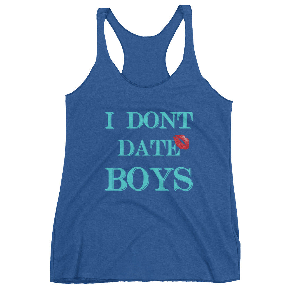 I dont date boys Women's Racerback Tank