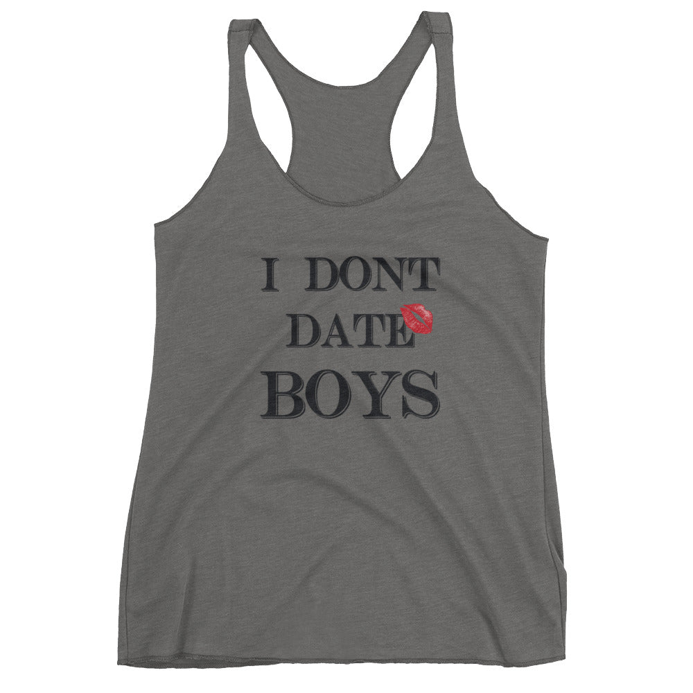 I dont date boys Women's Racerback Tank
