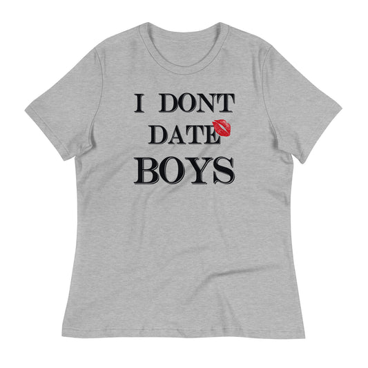 Women's Relaxed T-Shirt I Dont Date Boys