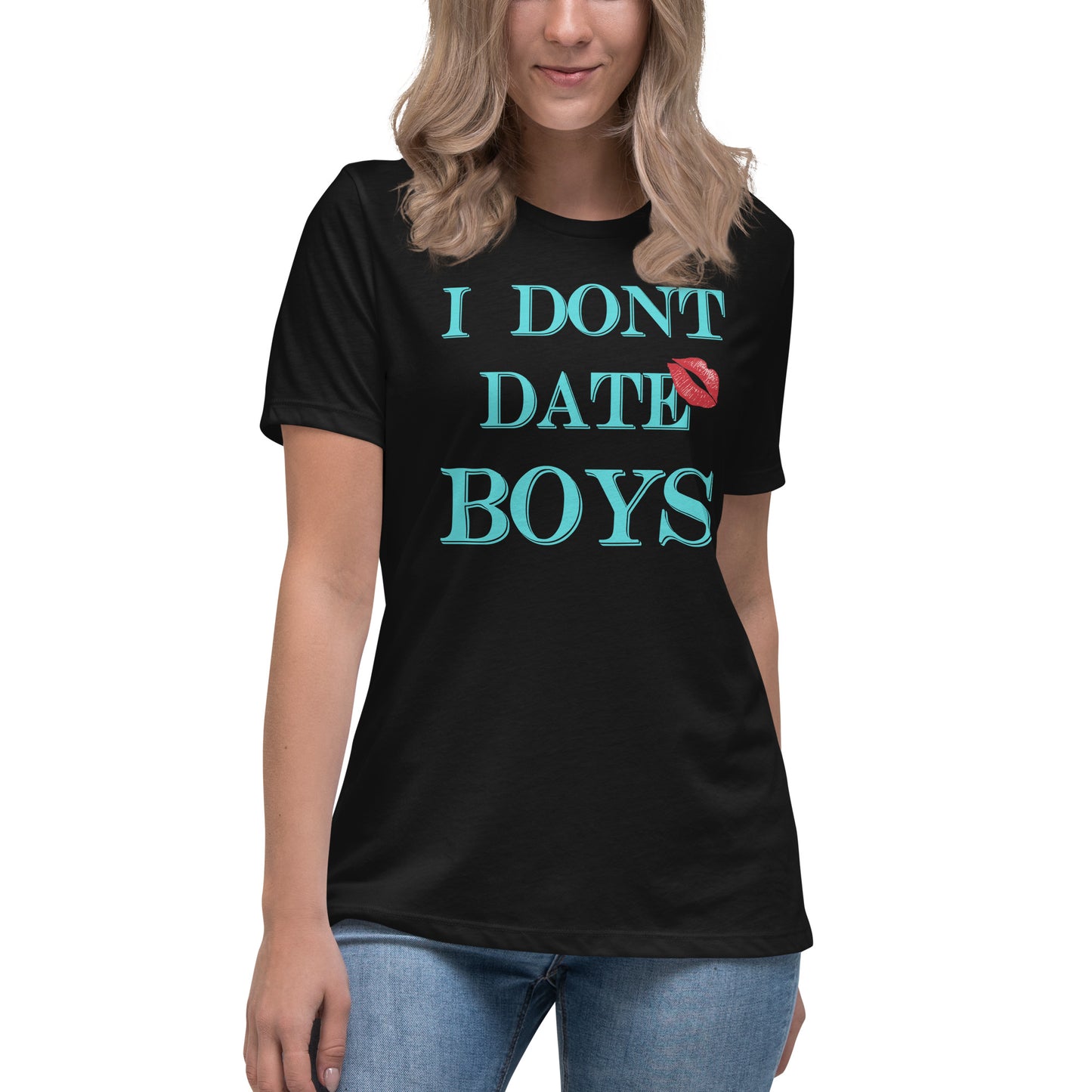 Women's Relaxed T-Shirt I Dont Date Boys