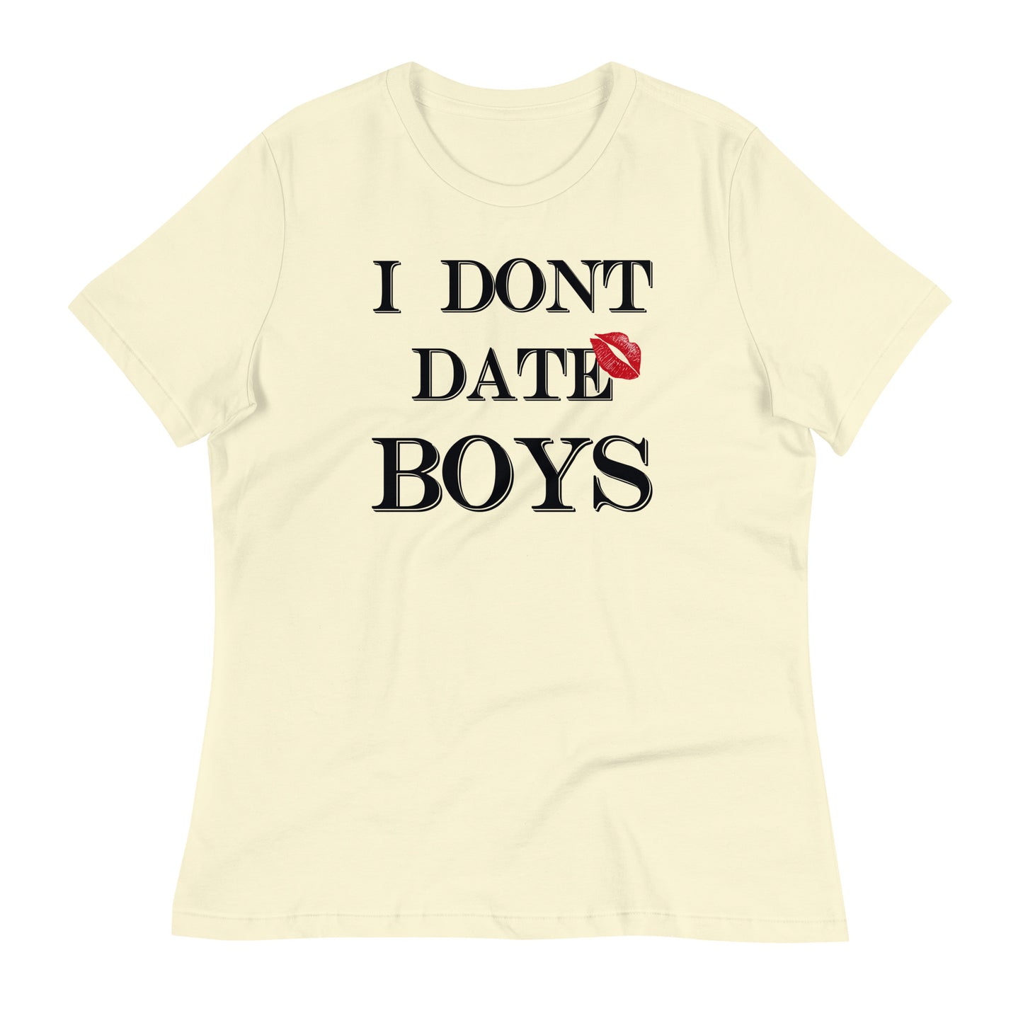 Women's Relaxed T-Shirt I Dont Date Boys