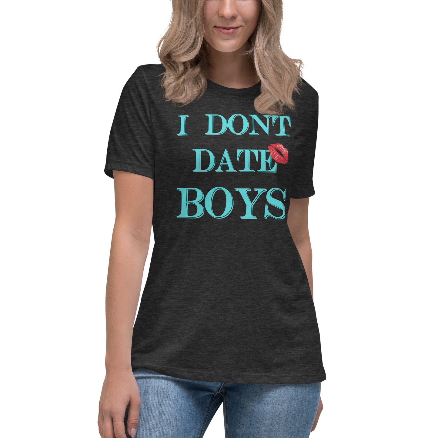 Women's Relaxed T-Shirt I Dont Date Boys