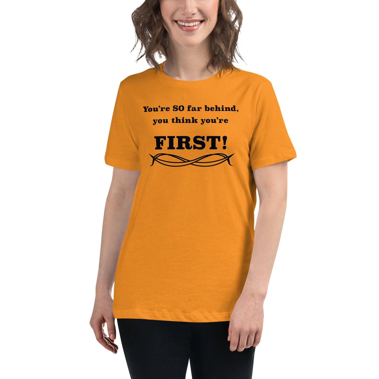 Women's Relaxed T-Shirt Think You're First