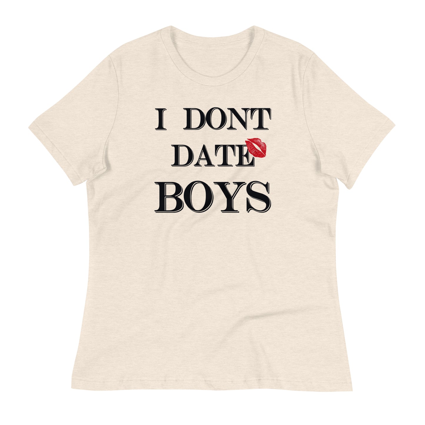 Women's Relaxed T-Shirt I Dont Date Boys