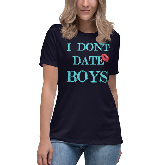 Women's Relaxed T-Shirt I Dont Date Boys