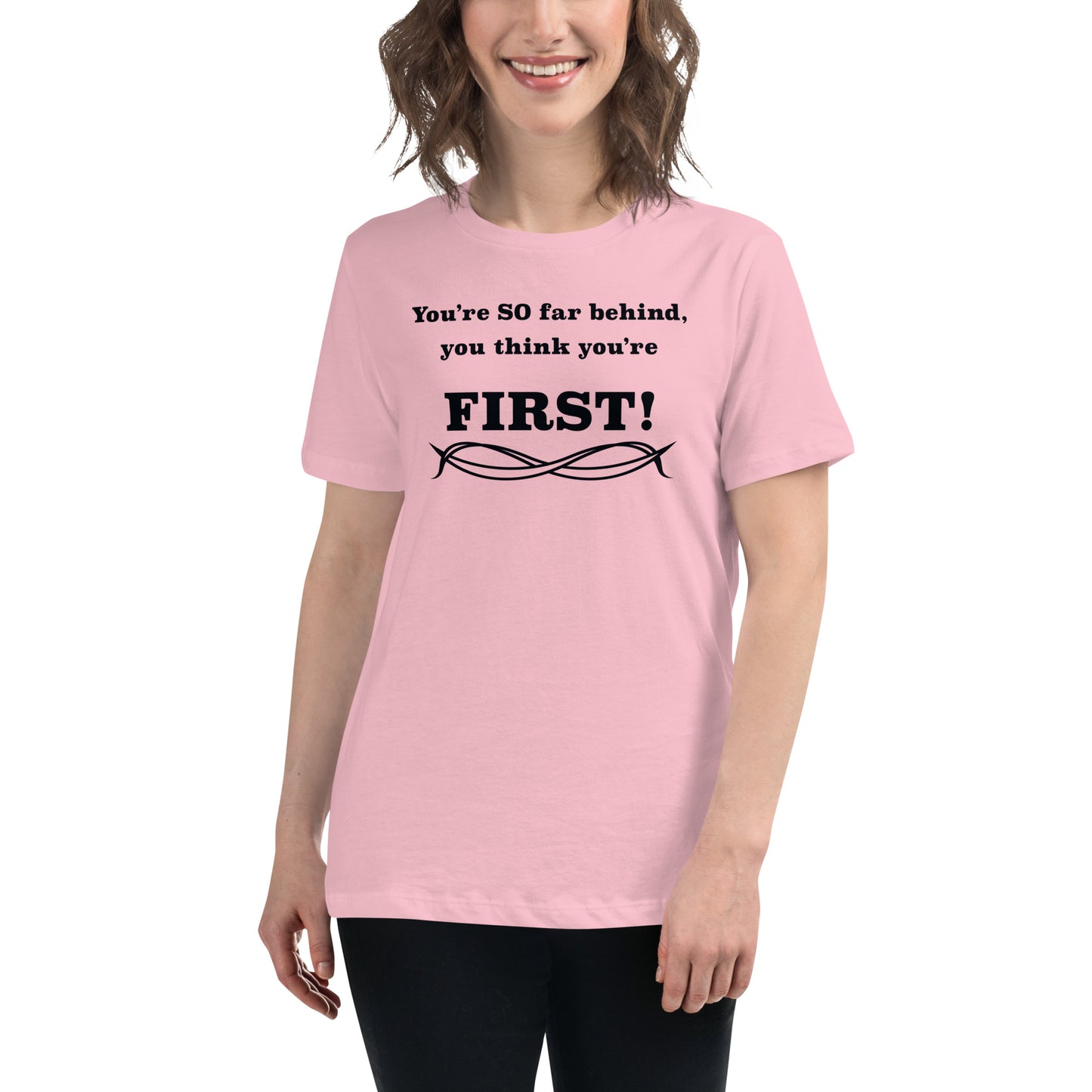 Women's Relaxed T-Shirt Think You're First
