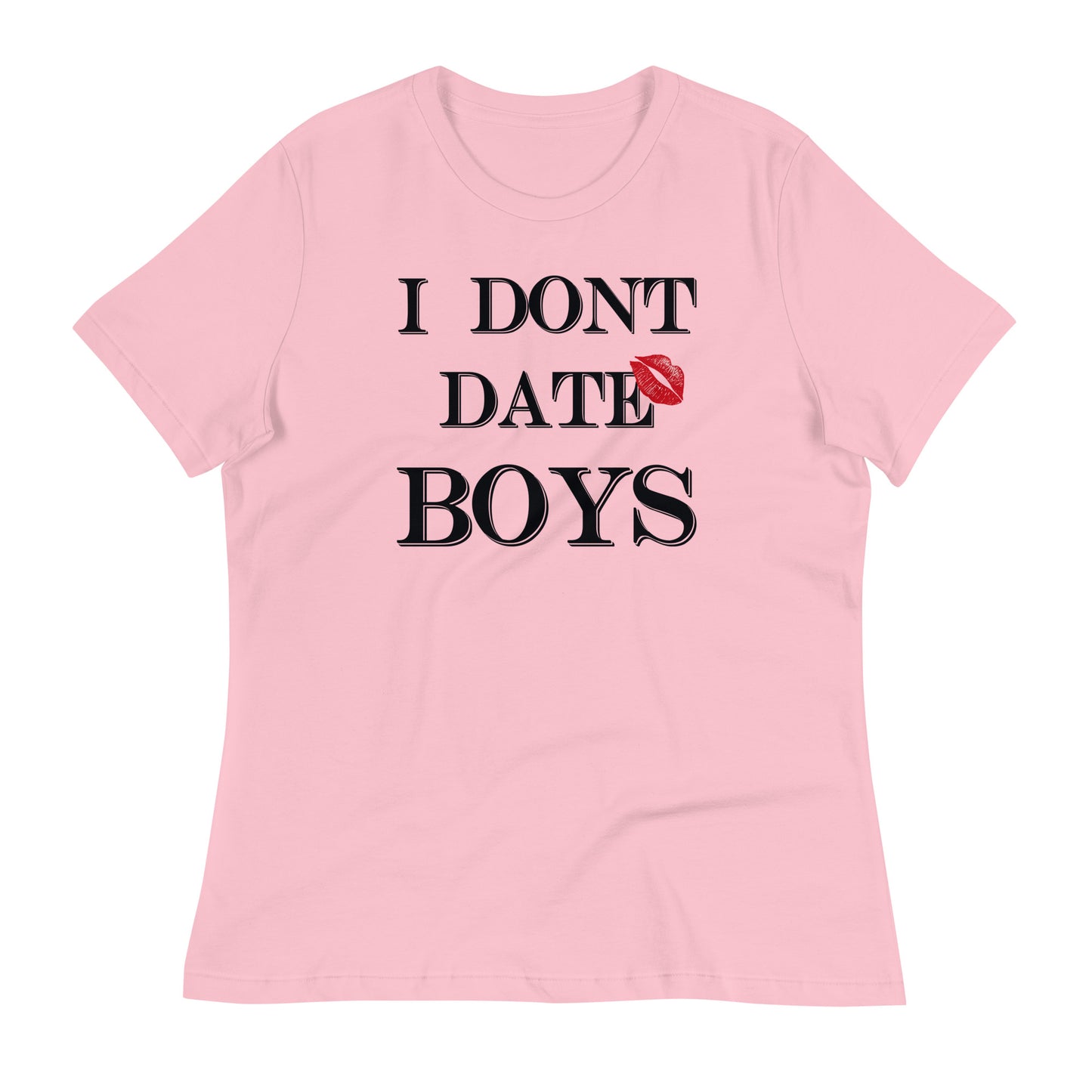 Women's Relaxed T-Shirt I Dont Date Boys