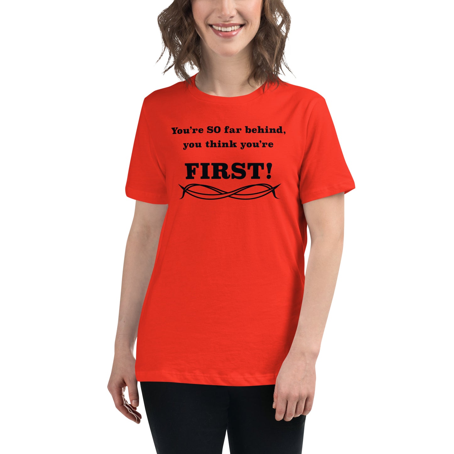Women's Relaxed T-Shirt Think You're First