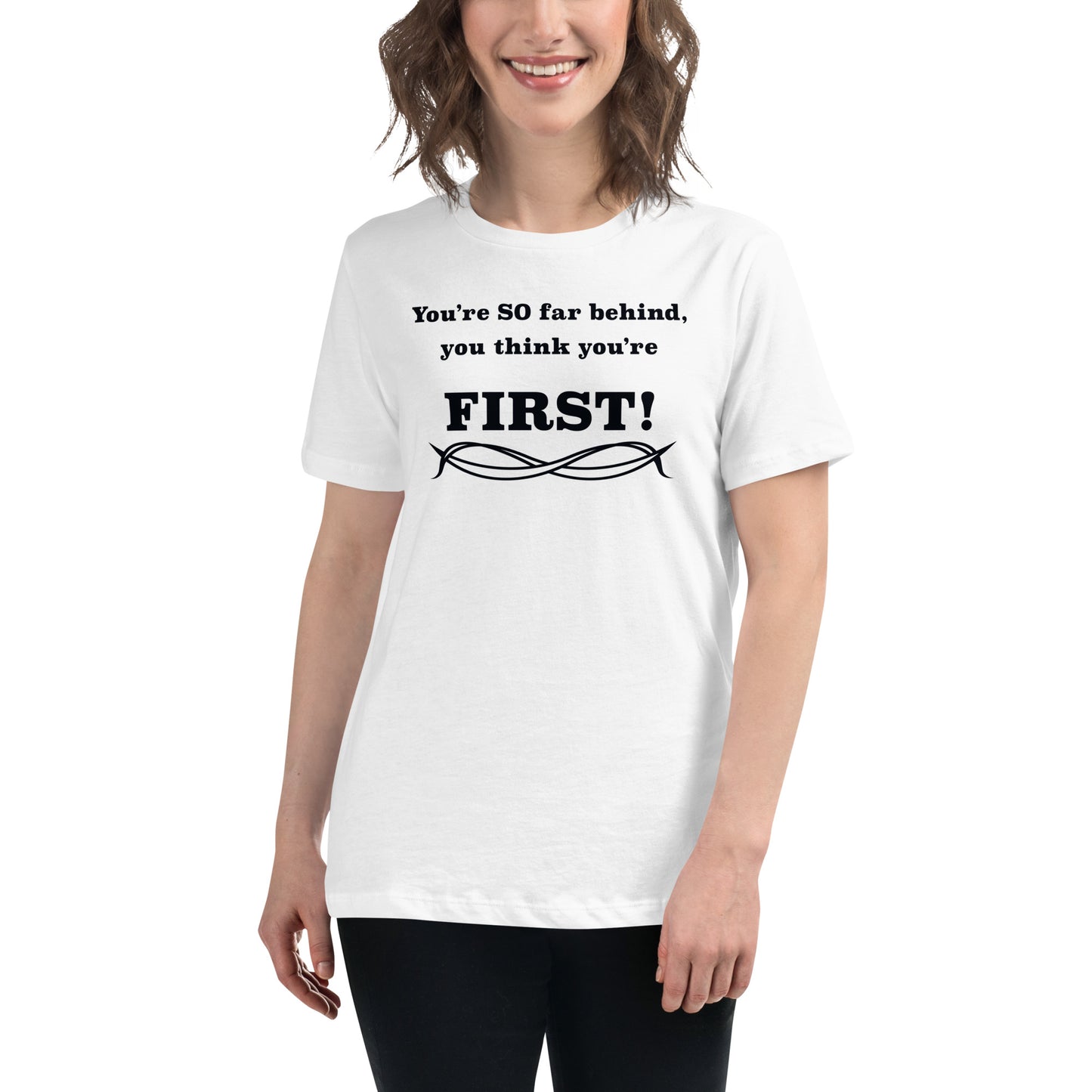 Women's Relaxed T-Shirt Think You're First