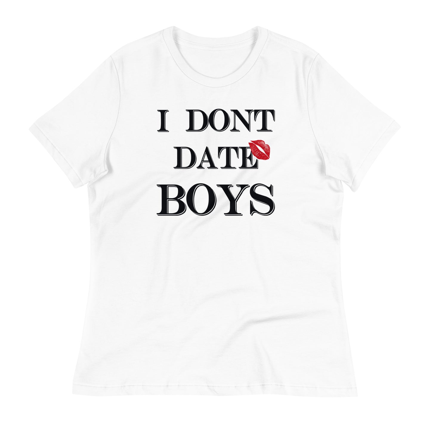 Women's Relaxed T-Shirt I Dont Date Boys