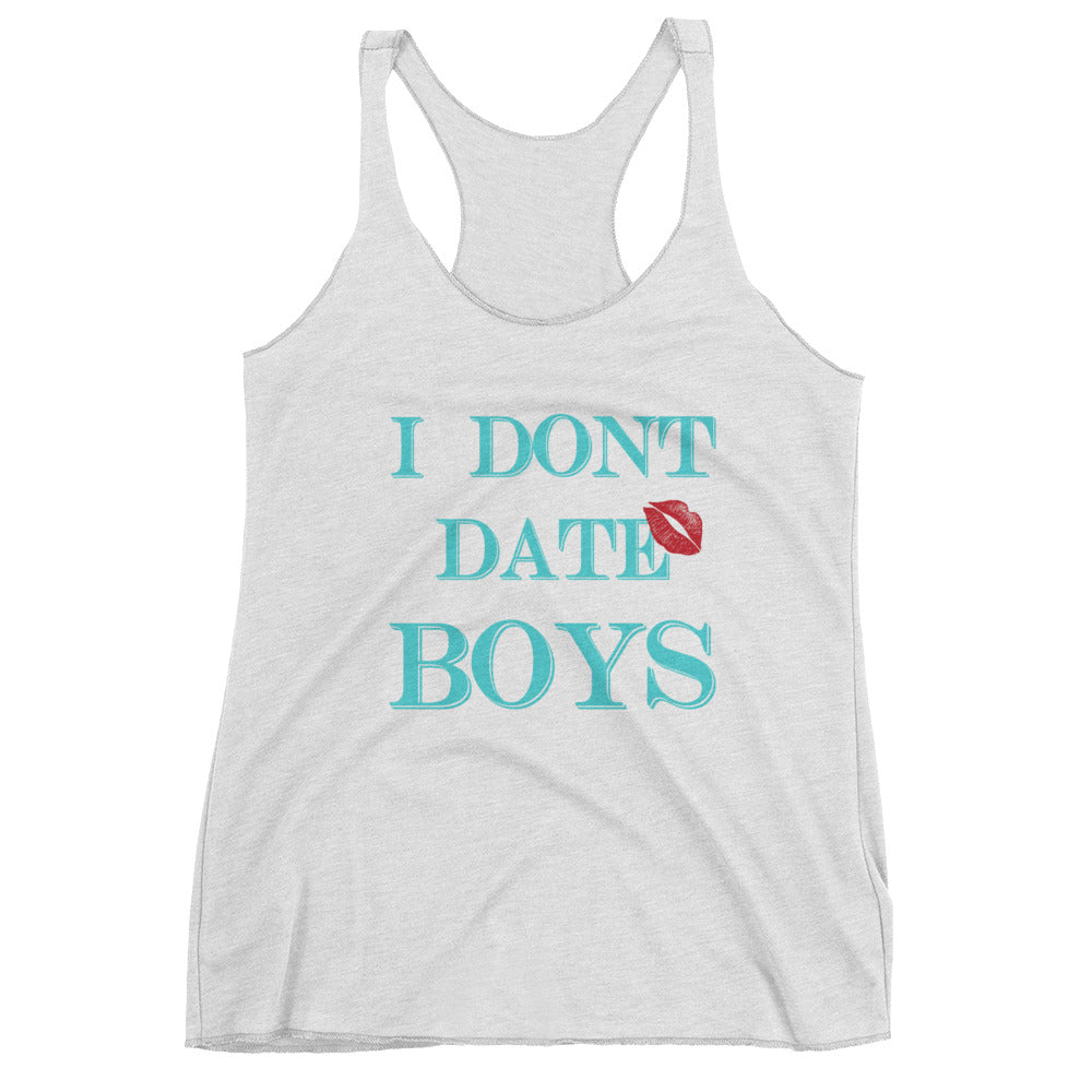 I dont date boys Women's Racerback Tank