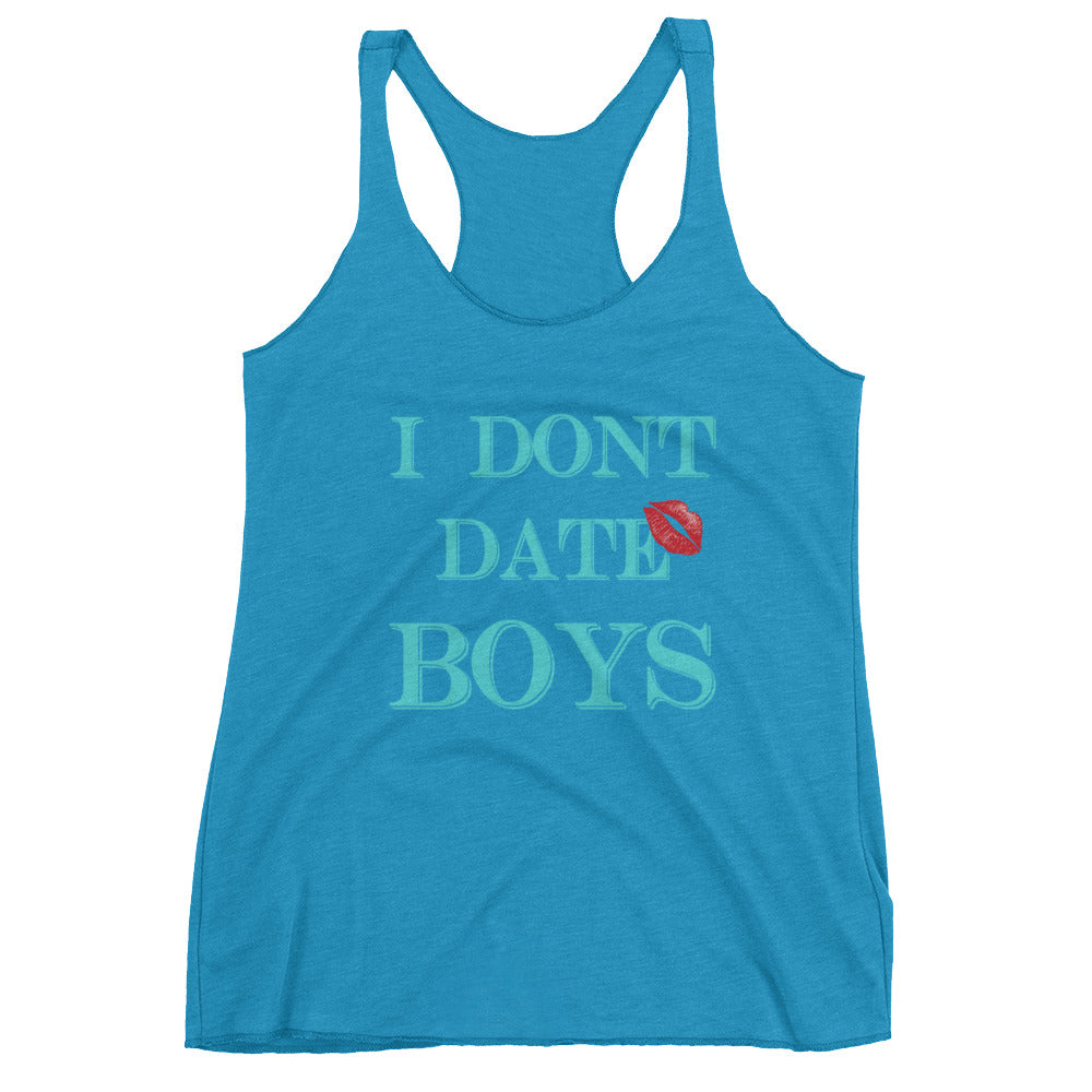 I dont date boys Women's Racerback Tank