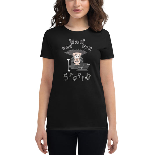 Women's Fashion Fit T-Shirt You Can Fix Stupid