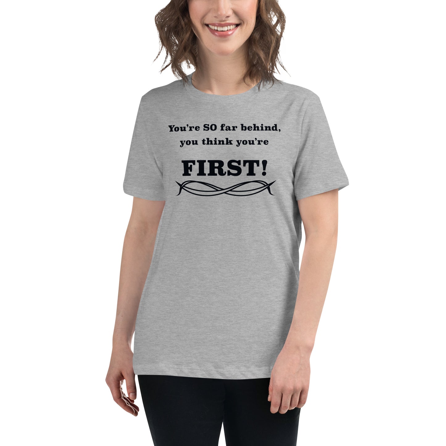 Women's Relaxed T-Shirt Think You're First