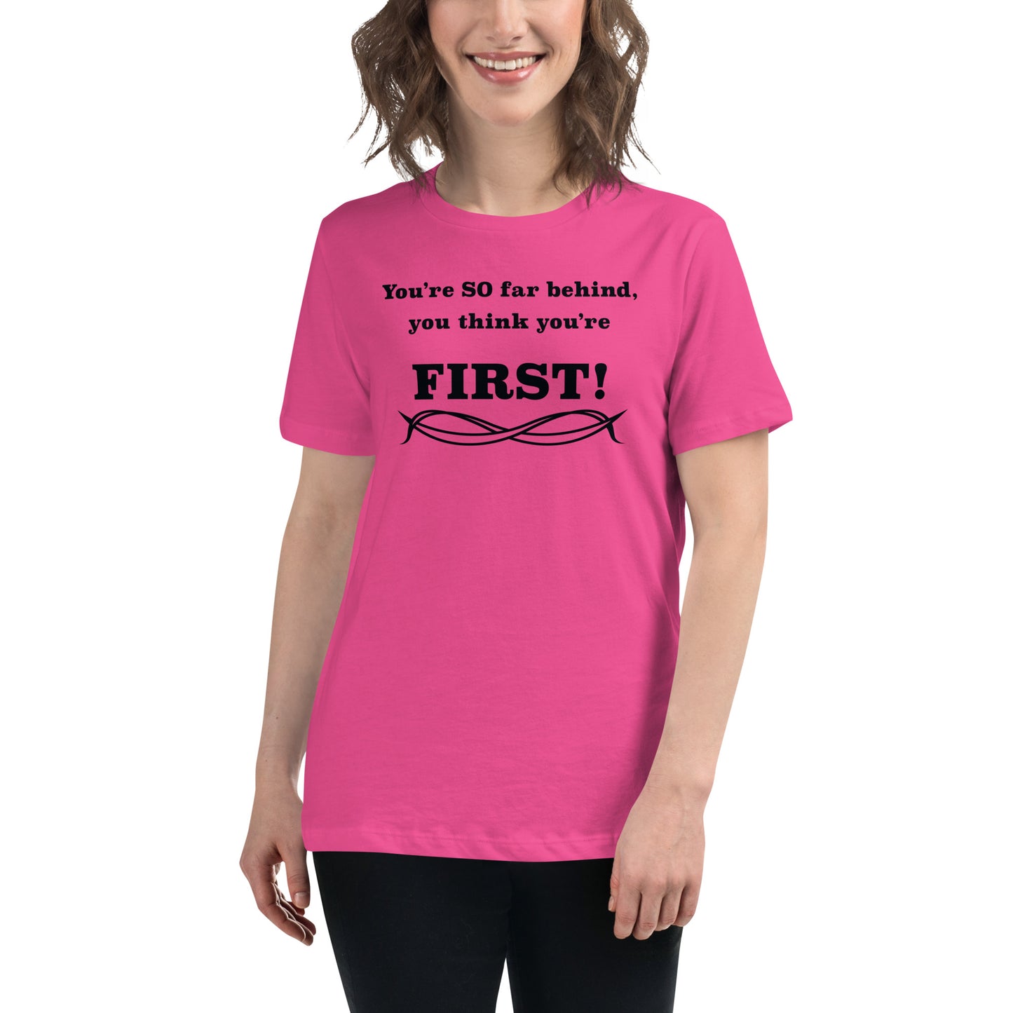Women's Relaxed T-Shirt Think You're First