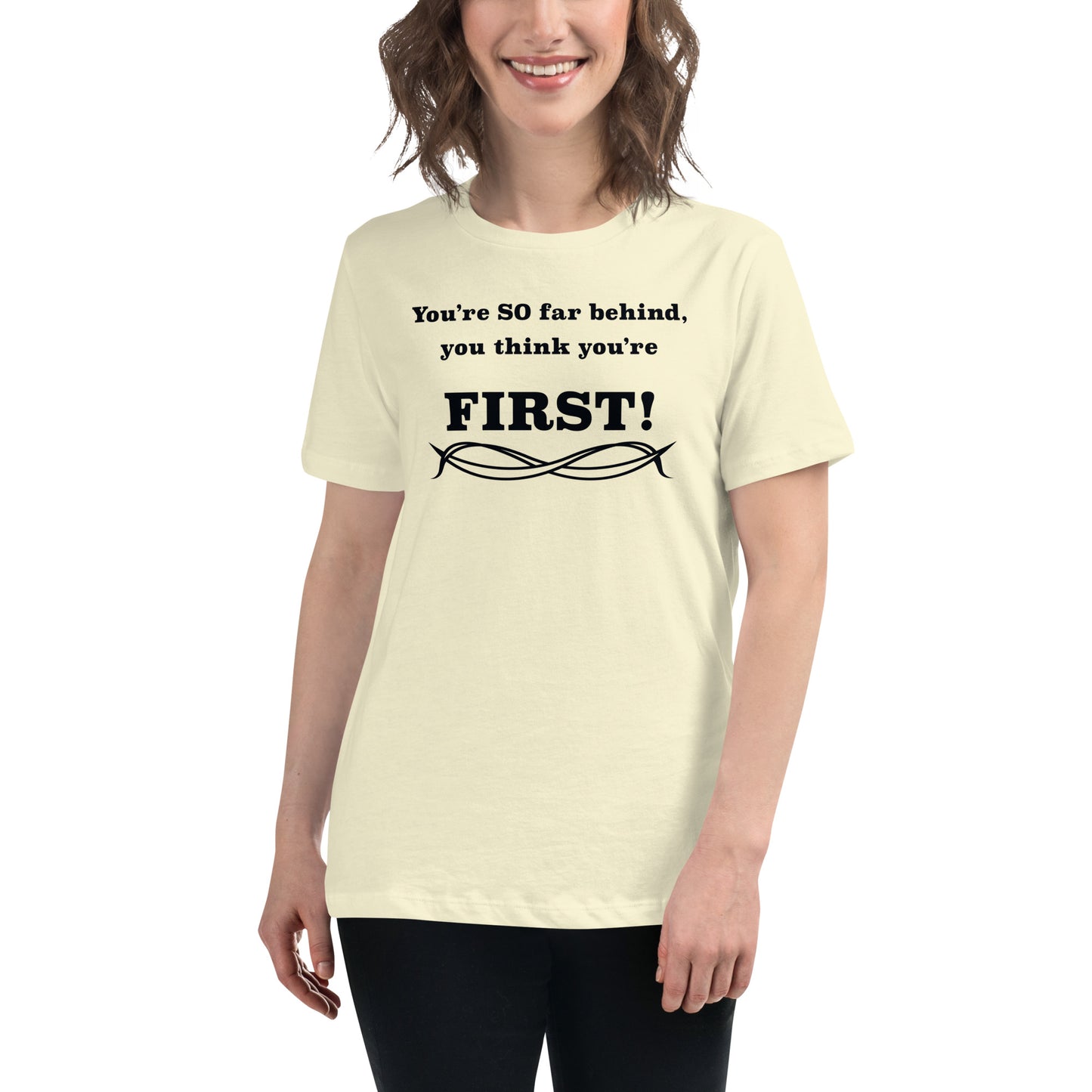 Women's Relaxed T-Shirt Think You're First