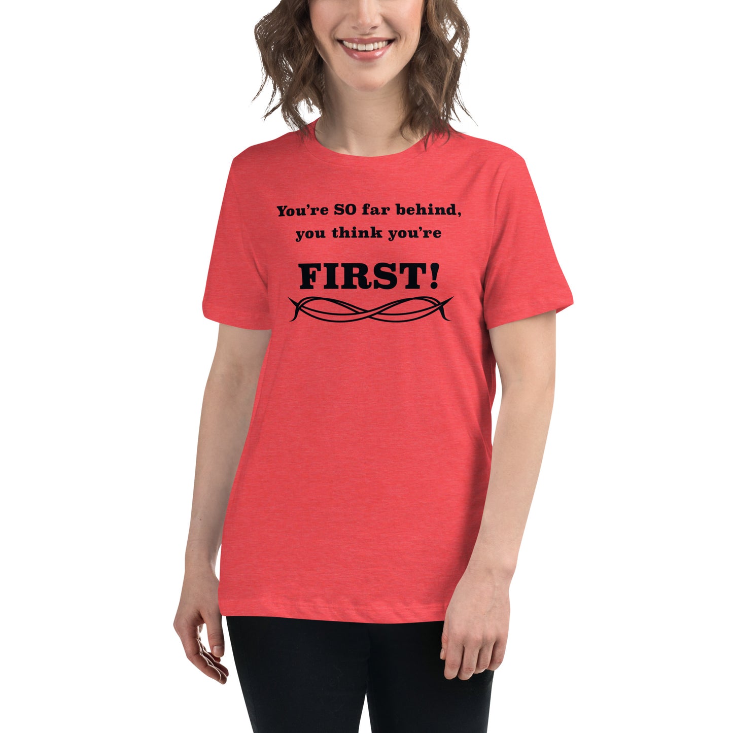 Women's Relaxed T-Shirt Think You're First